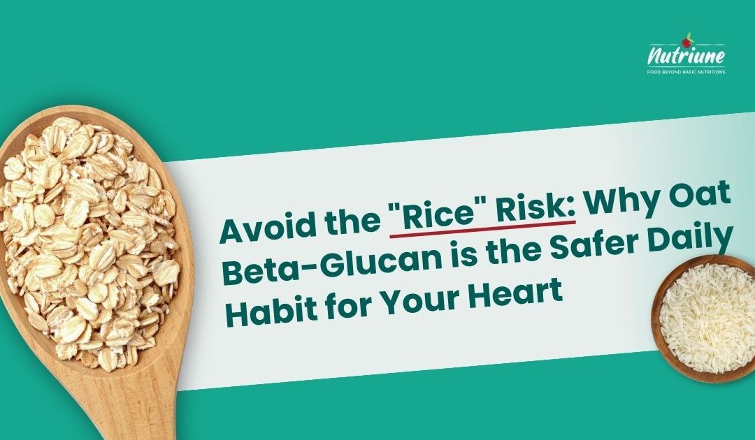 Avoid the “Rice” Risk: Why Oat BetaGlucan is the Safer Daily Habit for Your Heart