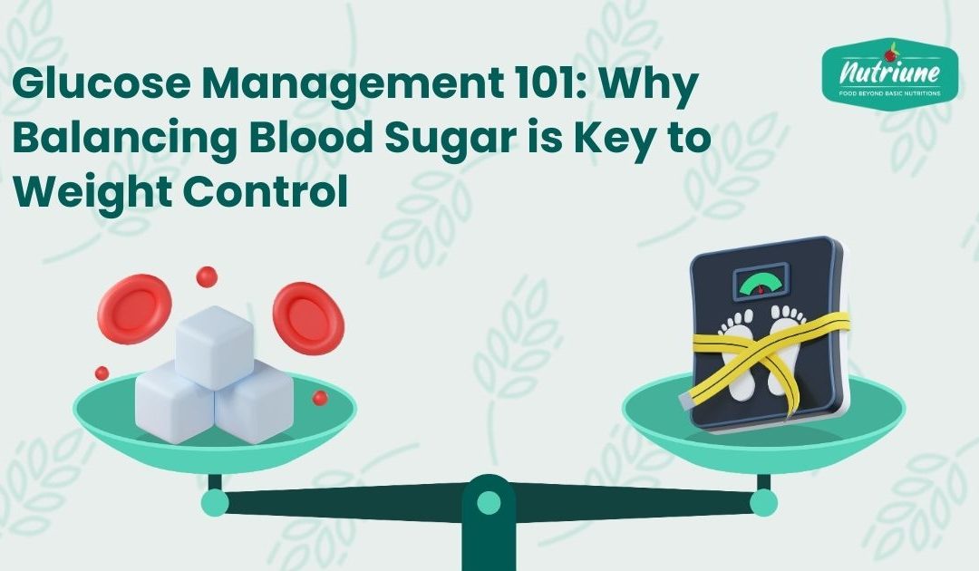 Glucose Management 101: Why Balancing Blood Sugar is Key to Weight Control
