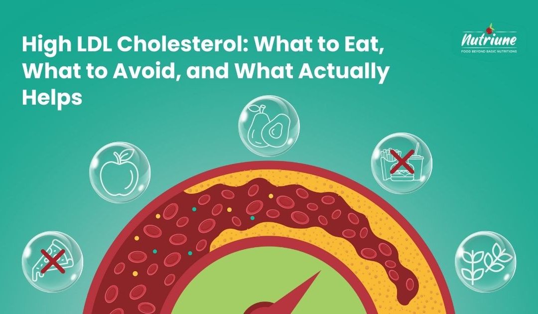 High LDL Cholesterol: What to Eat, What to Avoid, and What Actually Helps