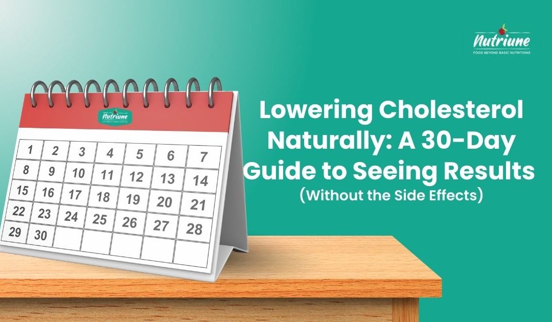 Lowering Cholesterol Naturally: A 30-Day Guide to Seeing Results (Without the Side Effects)