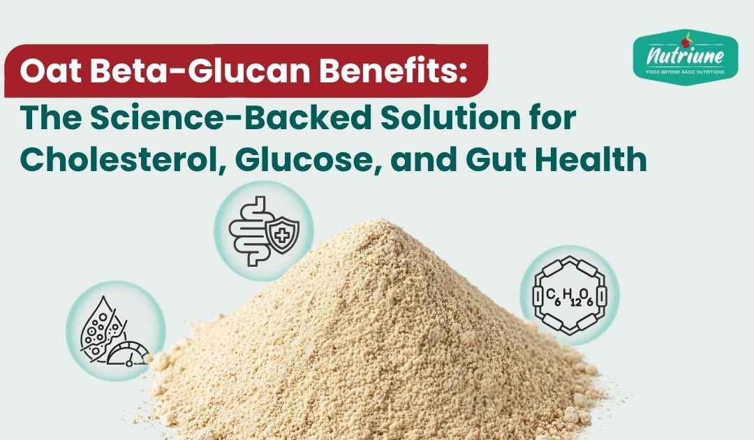 Oat Beta-Glucan Benefits: The Science-Backed Solution for Cholesterol, Glucose, and Gut Health