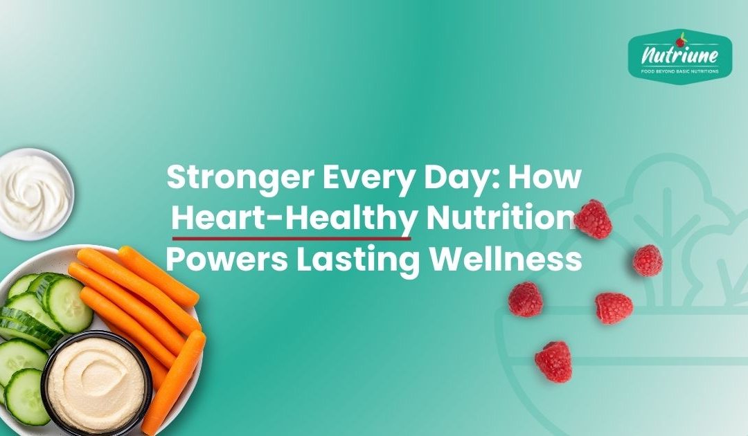 Best Heart-Healthy Foods for Daily Energy and Lasting Wellness